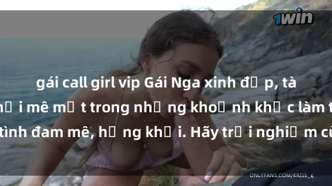 gái call girl vip Gái Nga xinh đẹp, tài năng khiến bạn phải mê mệt trong những khoảnh khắc làm tình đam mê, hứng khởi. Hãy trải nghiệm cùng họ ngay hôm nay!