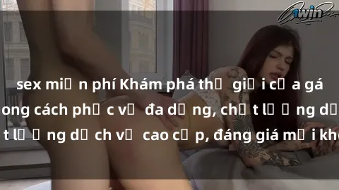 sex miễn phí Khám phá thế giới của gái gọi Việt Nam: Phong cách phục vụ đa dạng, chất lượng dịch vụ cao cấp, đáng giá mọi khoản chi phí