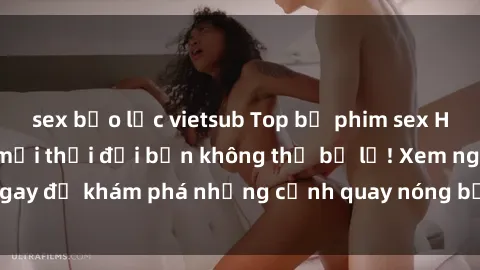sex bạo lực vietsub Top bộ phim sex Hàn Quốc hot nhất mọi thời đại bạn không thể bỏ lỡ! Xem ngay để khám phá những cảnh quay nóng bỏng, đầy nghẹt thở!