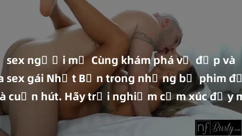 sex người mỹ Cùng khám phá vẻ đẹp và sức gợi cảm của sex gái Nhật Bản trong những bộ phim đầy nghệ thuật và cuốn hút. Hãy trải nghiệm cảm xúc đầy mới mẻ và sống động từ những cảnh quay tinh tế và quyế