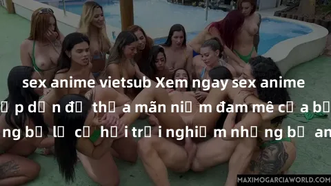 sex anime vietsub Xem ngay sex anime vietsub cực hot và hấp dẫn để thỏa mãn niềm đam mê của bạn! Đừng bỏ lỡ cơ hội trải nghiệm những bộ anime đỉnh cao chỉ có tại đây!