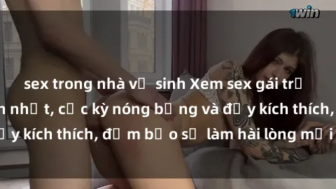 sex trong nhà vệ sinh Xem sex gái trẻ không che hấp dẫn nhất, cực kỳ nóng bỏng và đầy kích thích, đảm bảo sẽ làm hài lòng mọi người!