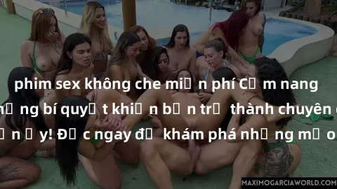 phim sex không che miễn phí Cẩm nang sex không che: Những bí quyết khiến bạn trở thành chuyên gia trong chuyện ấy! Đọc ngay để khám phá những mẹo hay và bí quyết tình dục không che.