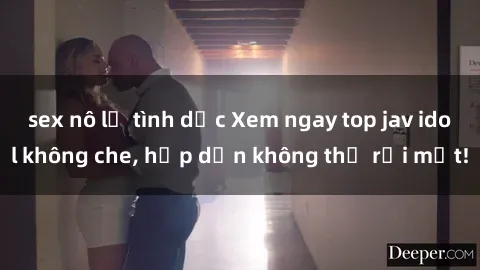 sex nô lệ tình dục Xem ngay top jav idol không che, hấp dẫn không thể rời mắt!