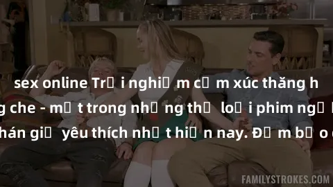 sex online Trải nghiệm cảm xúc thăng hoa với jav SM không che - một trong những thể loại phim người lớn được khán giả yêu thích nhất hiện nay. Đảm bảo đem lại sự hấp dẫn, kích thích tối đa cho người x