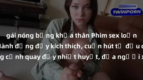gái nóng bỏng khỏa thân Phim sex loạn luân Nhật Bản: Hành động đầy kích thích, cuốn hút từ đầu đến cuối. Những cảnh quay đầy nhiệt huyết, đưa người xem vào thế giới độc đáo của tình thân. Đừng bỏ lỡ!