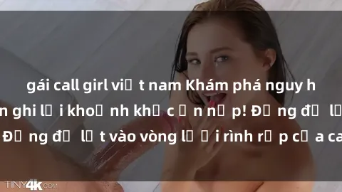 gái call girl việt nam Khám phá nguy hiểm: sex camera ẩn ghi lại khoảnh khắc ẩn nấp! Đừng để lọt vào vòng lưới rình rập của camera ẩn!