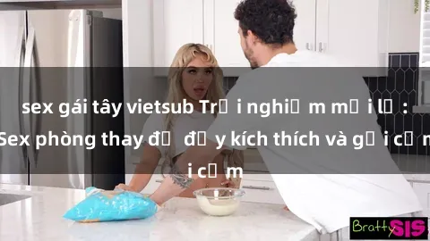 sex gái tây vietsub Trải nghiệm mới lạ: Sex phòng thay đồ đầy kích thích và gợi cảm