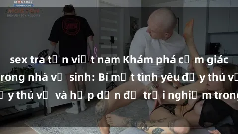 sex tra tấn việt nam Khám phá cảm giác mới mẻ với sex trong nhà vệ sinh: Bí mật tình yêu đầy thú vị và hấp dẫn để trải nghiệm trong đêm hôm nay!