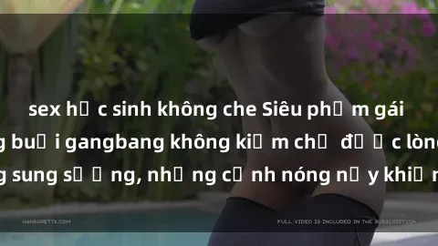 sex học sinh không che Siêu phẩm gái Việt tham gia trong buổi gangbang không kiềm chế được lòng sung sướng, những cảnh nóng nảy khiến ai cũng phải mãn nhãn