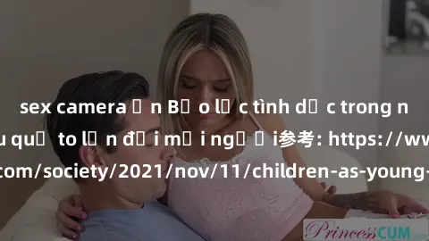 sex camera ẩn Bạo lực tình dục trong nhóm: nguy cơ và hậu quả to lớn đối mọi người参考: https://www.theguardian.com/society/2021/nov/11/children-as-young-as-four-are-being-sexually-abused-by-groups-in-u