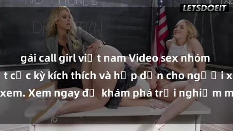 gái call girl việt nam Video sex nhóm không che mới nhất cực kỳ kích thích và hấp dẫn cho người xem. Xem ngay để khám phá trải nghiệm mới lạ và đầy bất ngờ!
