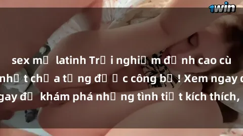 sex mỹ latinh Trải nghiệm đỉnh cao cùng phim sex Mỹ hot nhất chưa từng được công bố! Xem ngay để khám phá những tình tiết kích thích, cảnh nóng bỏng!