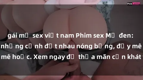 gái mỹ sex việt nam Phim sex Mỹ đen: phút mãnh liệt với những cảnh địt nhau nóng bỏng, đầy mê hoặc. Xem ngay để thỏa mãn cơn khát tình dục của bạn!