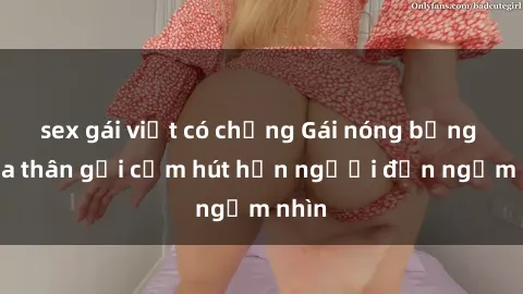 sex gái việt có chồng Gái nóng bỏng khỏa thân gợi cảm hút hồn người đến ngắm nhìn