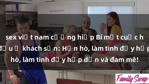 sex việt nam cưỡng hiếp Bí mật cuộc hẹn gái Việt lần đầu ở khách sạn: Hẹn hò, làm tình đầy hấp dẫn và đam mê!