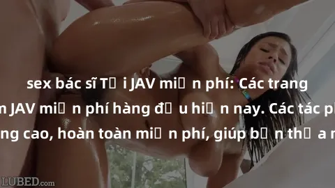 sex bác sĩ Tải JAV miễn phí: Các trang web cung cấp phim JAV miễn phí hàng đầu hiện nay. Các tác phẩm chất lượng cao, hoàn toàn miễn phí, giúp bạn thỏa mãn niềm đam mê mà không tốn kém.