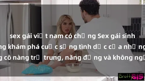 sex gái việt nam có chồng Sex gái sinh viên hot nhất: Cùng khám phá cuộc sống tình dục của những cô nàng trẻ trung, năng động và không ngần ngại thử nghiệm!