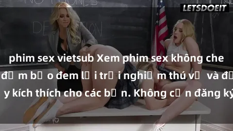 phim sex vietsub Xem phim sex không che miễn phí tại đây, đảm bảo đem lại trải nghiệm thú vị và đầy kích thích cho các bạn. Không cần đăng ký, hoàn toàn miễn phí.